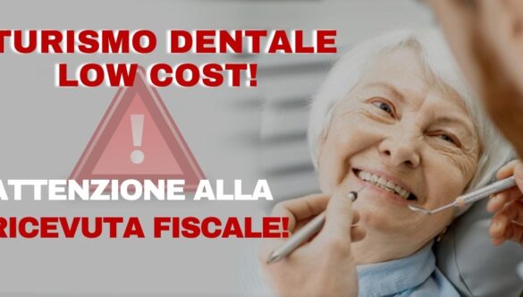 Turismo dentale? Si, ma occhio ai prezzi scontati più del 60%? Se non ti è garantita la ricevuta fiscale non potrai fare nulla in caso di problemi!